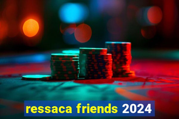 ressaca friends 2024